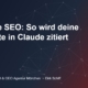 Claude SEO: So wird deine Website in Claude zitiert