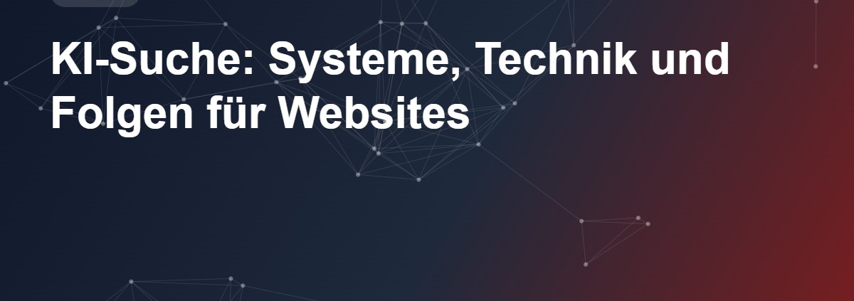 KI-Suche: Systeme, Technik und Folgen für Websites